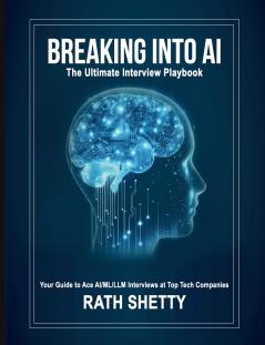 Breaking into AI: The Ultimate Interview Playbook