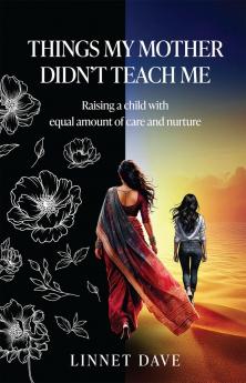 Things My Mother Didn't Teach Me: Raising a child with equal amount of care and nurture