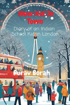 New Kid In Town: Diary of an Indian School Kid in London