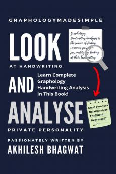 Look And Analyse: Learn Complete Graphology Handwriting Analysis In This Book!