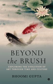 Beyond the Brush: Exploring the Evolution of Art Through Time and Culture
