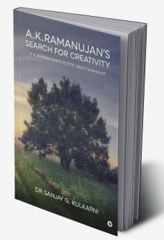 A.K.Ramanujan's Search for Creativity: A.K.Ramanujan's Poetic Craftsmanship