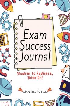 EXAM SUCCESS JOURNAL: From Distraction and Doubt to Focus and Victory Scientific Journaling