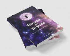 Unseen And Beyond: How to Become Your Dream Self