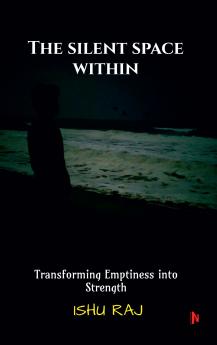 The Silent Space Within: Transforming Emptiness into Strength