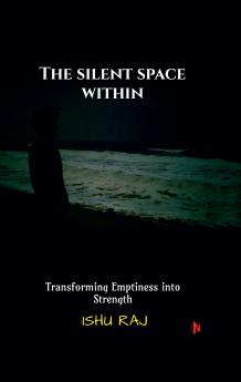 The Silent Space Within: Transforming Emptiness into Strength