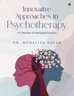 Innovative Approaches in Psychotherapy: A Collection of Emerging Practices