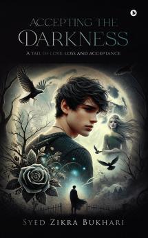 ACCEPTING THE DARKNESS: A tail of love loss and acceptance