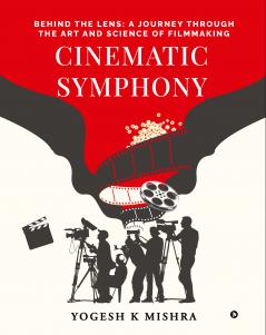 Cinematic Symphony: Behind the Lens: A Journey Through the Art and Science of Filmmaking