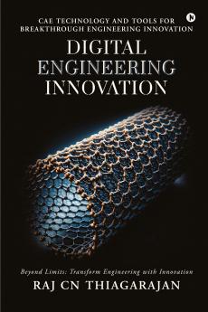 Digital Engineering Innovation: CAE Technology and Tools for Breakthrough Engineering Innovation