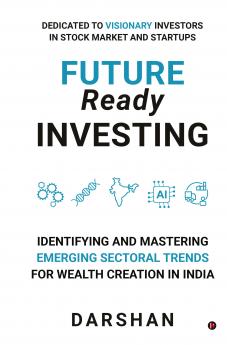 Future Ready Investing: Identifying and Mastering Emerging Sectoral Trends for Wealth Creation in India