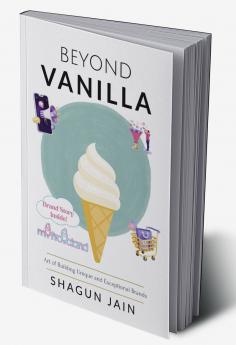 Beyond Vanilla: Art of Building Unique and Exceptional Brands