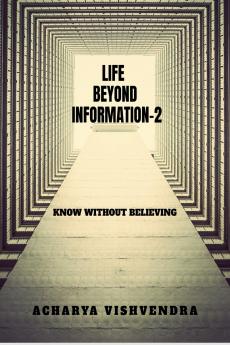 LIFE BEYOND INFORMATION-2: KNOW WITHOUT BELIEVING