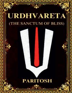 URDHVARETA: (THE SANCTUM OF BLISS)