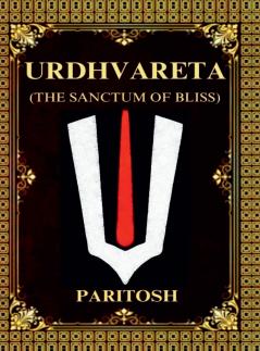 URDHVARETA: (THE SANCTUM OF BLISS)