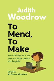 To Mend To Make: How NLP helped me as a Writer Mentor and Storyteller