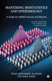 MASTERING BIOSTATISTICS AND EPIDEMIOLOGY: A Guide for USMLE Success and Beyond