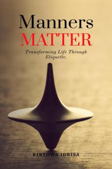 Manners Matter: Transforming Life Through Etiquette.
