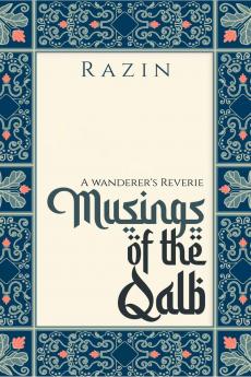 Musings of the Qalb: A Wanderer's Reverie