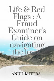 Life and Red Flags: A Fraud Examiner’s Guide on Navigating the Lows