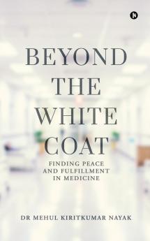 Beyond the White Coat: Finding Peace and Fulfillment in Medicine
