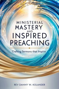 Ministerial Mastery and Inspired Preaching
