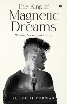 The King Of Magnetic Dreams: Weaving Vision into Reality