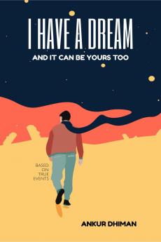 I Have A Dream: And It Can Be Yours Too