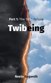 Twibeing: Part 1: The 100th Failure