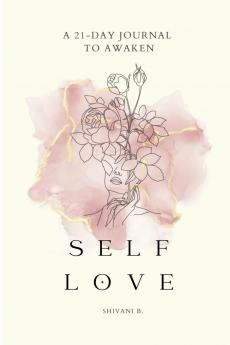 Awaken to Self Love: A 21-day journal