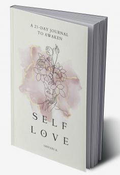 Awaken to Self Love: A 21-day journal