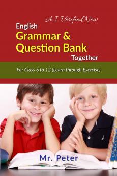 English Grammar &amp; Question Bank Together: For Class 6 to 12 (Learn through Exercise)