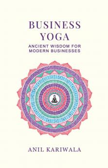Business Yoga: Ancient Wisdom for Modern Businesses