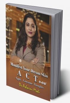 Manifest Your Dream Skin: ACT now (Apply Consume Thoughts)