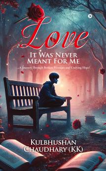 Love - It Was Never Meant for Me: ...A Journey Through Broken Promises and Undying Hope!