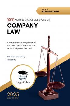 Multiple Choice Questions on Company Law: A comprehensive compilation of 1000 Multiple Choice Questions on the  Companies Act 2013 and the Companies Act 1956