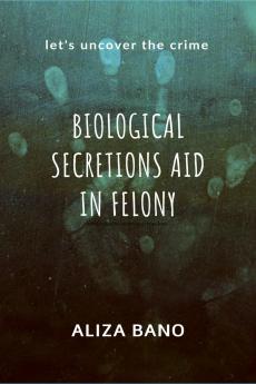 Biological Secretion Aid in Felony: Let's uncover the crime