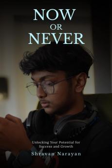 Now or Never: Unlocking Your Potential for Success and Growth