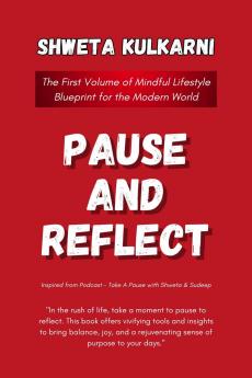Pause and Reflect: The First Volume of Mindful Lifestyle Blueprint for the Modern World