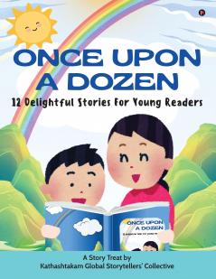 Once Upon a Dozen: 12 Delightful Stories For Young Readers