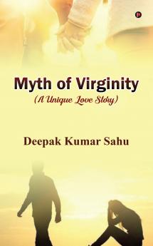 MYTH OF VIRGINITY / मिथ ऑफ वर्जिनिटी: (a unique love story)