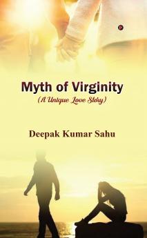 MYTH OF VIRGINITY / मिथ ऑफ वर्जिनिटी: (a unique love story)
