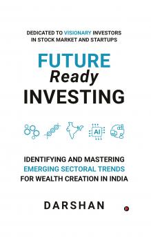 Future Ready Investing: Identifying and Mastering Emerging Sectoral Trends for Wealth Creation in India