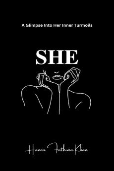 SHE: A Glimpse into Her Inner Turmoils