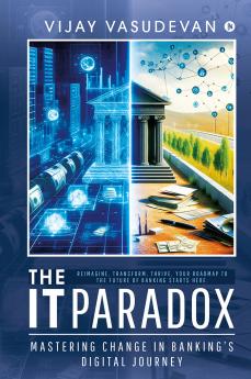 The IT Paradox: Mastering Change in Banking’s Digital Journey