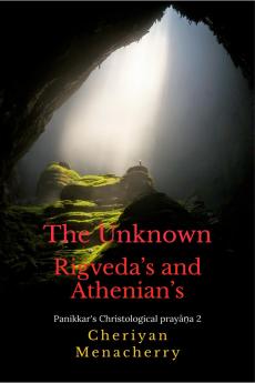 The Unknown Rigveda’s and Athenian’s: Panikkar's Christological prayāṇa 2