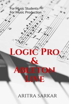 Logic Pro & Ableton Live: A Student’s Guide to DAW Workflow and Techniques