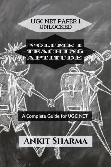 UGC NET PAPER I UNLOCKED: VOLUME I TEACHING APTITUDE: A Complete Guide for UGC NET