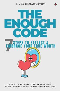 The Enough Code: 7 Steps To Reflect and Embrace Your True Worth