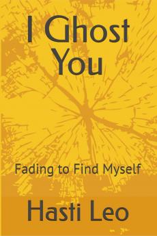 I Ghost You: Fading to Find Myself